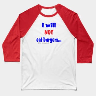 I Will Not Eat Burgers (Before They're Grilled) Baseball T-Shirt
